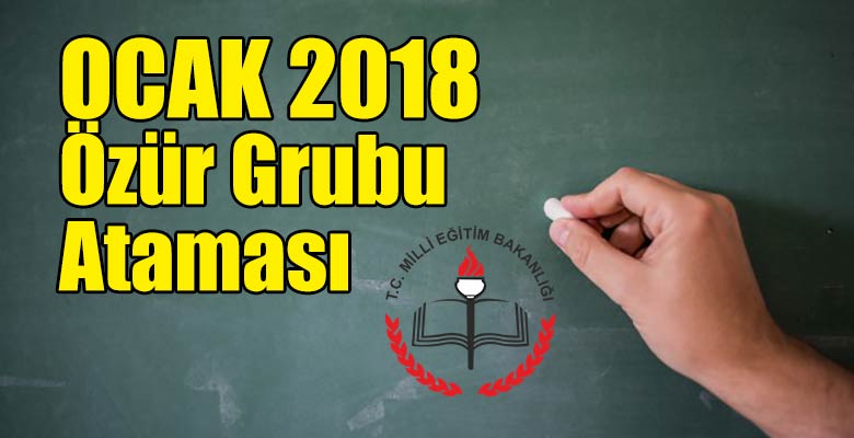 2018 yılı Ocak ayı öğretmenlerin özür grubu atama kılavuzu yayınlandı