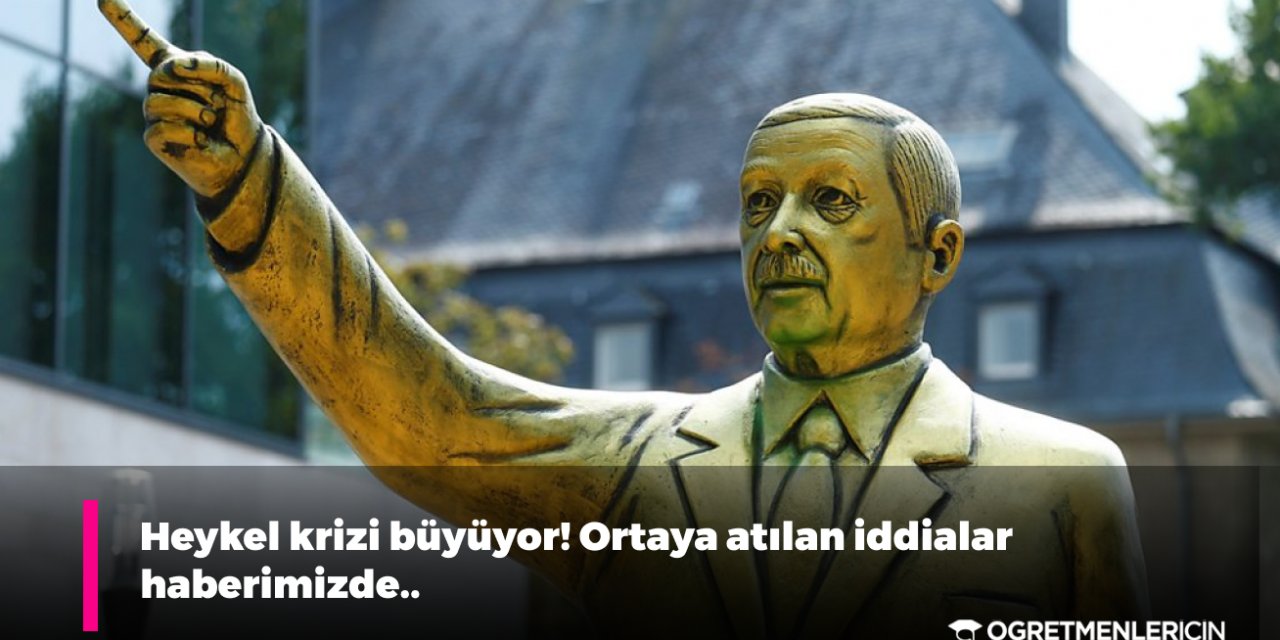 Heykel krizi büyüyor! Ortaya atılan iddialar haberimizde..