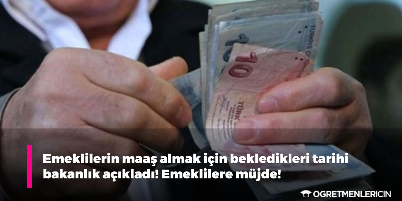 Emeklilerin maaş almak için bekledikleri tarihi bakanlık açıkladı! Emeklilere müjde!
