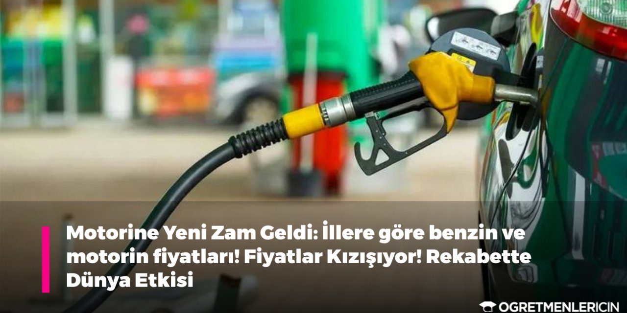 Motorine Yeni Zam Geldi: İllere göre benzin ve motorin fiyatları! Fiyatlar Kızışıyor! Rekabette Dünya Etkisi