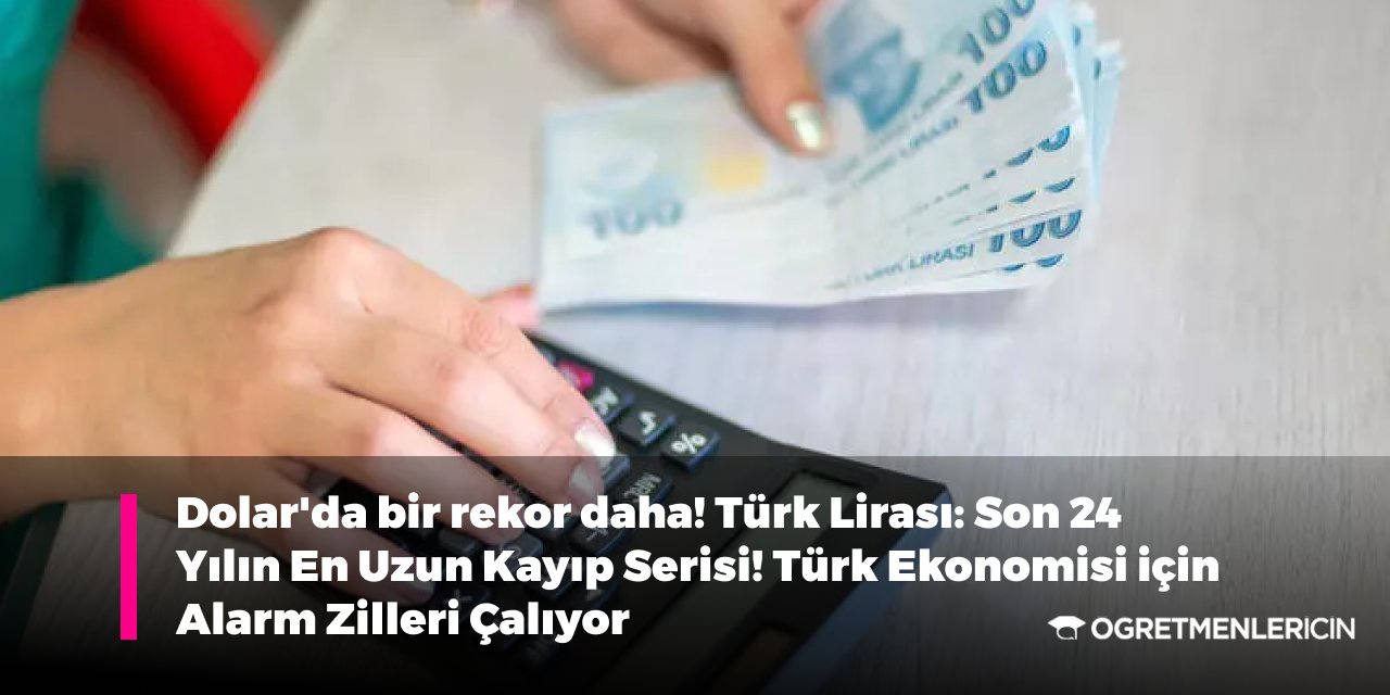 Dolar'da bir rekor daha! Türk Lirası: Son 24 Yılın En Uzun Kayıp Serisi! Türk Ekonomisi için Alarm Zilleri Çalıyor