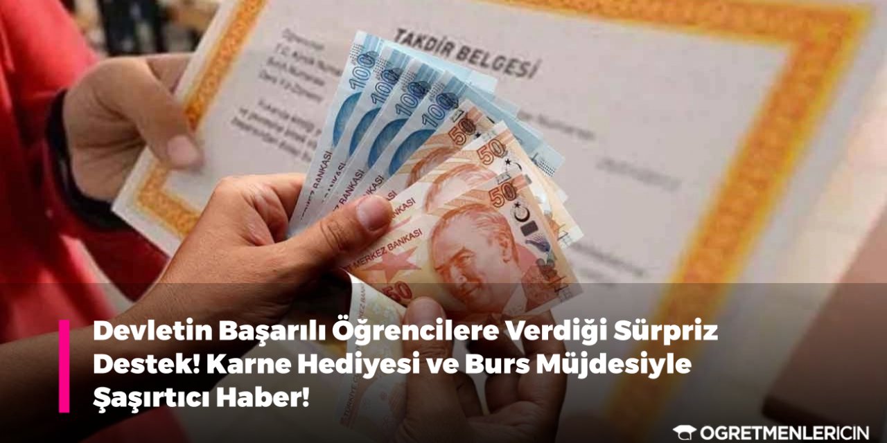 Devletin Başarılı Öğrencilere Verdiği Sürpriz Destek! Karne Hediyesi ve Burs Müjdesiyle Şaşırtıcı Haber!