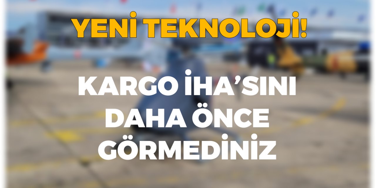Bu teknolojiye şaşıracaksınız: Kargo İHA'sı ile Hava Taşımacılığında Çığır Açan Teknoloji