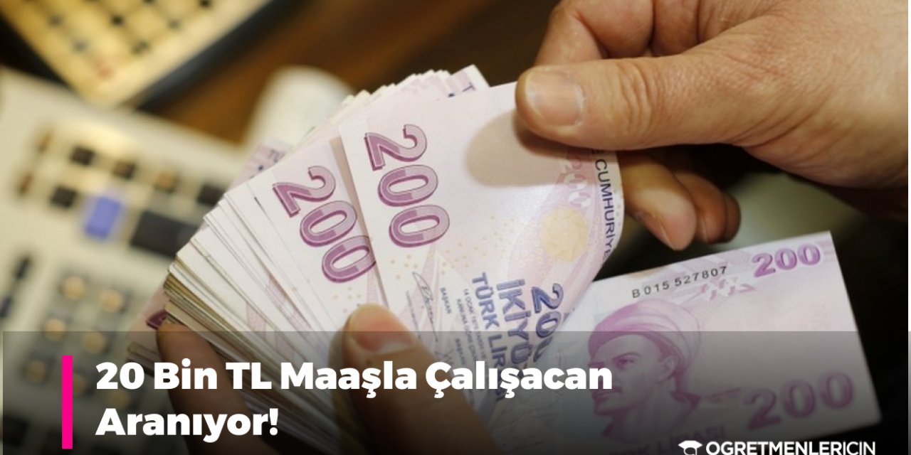 20 Bin TL Maaşla Çalışan Aranıyor!