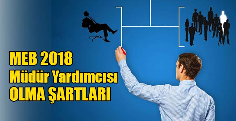 MEB 2018 yılı yönetici atama başvuruları, müdür yardımcısı olma şartları
