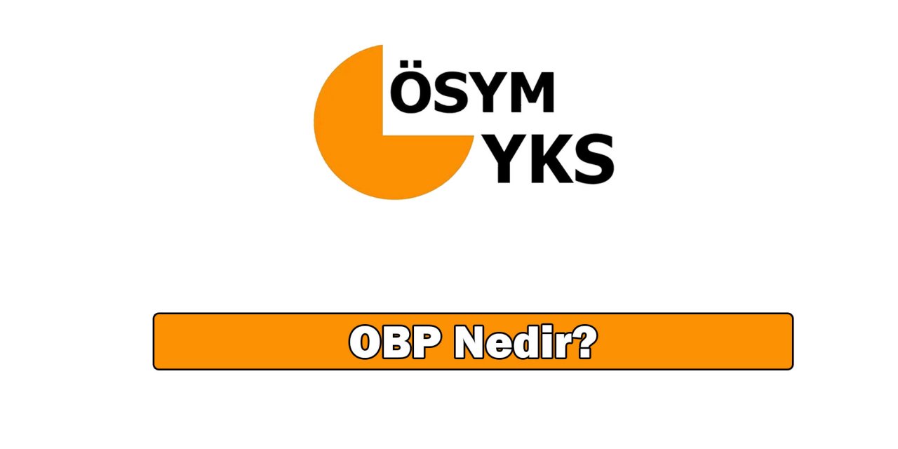 YKS Tercihlerinde OBP'nin Önemi: Yerleşemeyince OBP Düşer mi? Merak Edilenler!