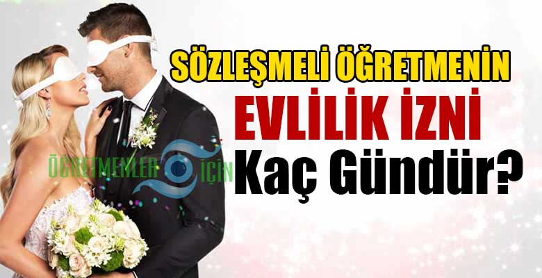 Sözleşmeli öğretmenin evlilik izni kaç gündür? Nikah iznini kim verir?