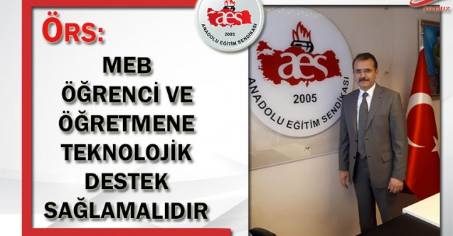 ÖRS: MEB ÖĞRENCİ VE ÖĞRETMENE TEKNOLOJİK DESTEK SAĞLAMALIDIR