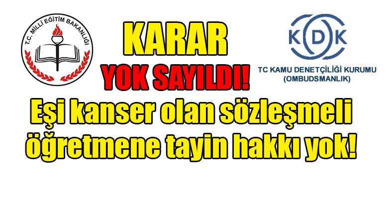 MEB eşi kanser olan sözleşmeli öğretmene özür grubu hakkı vermedi