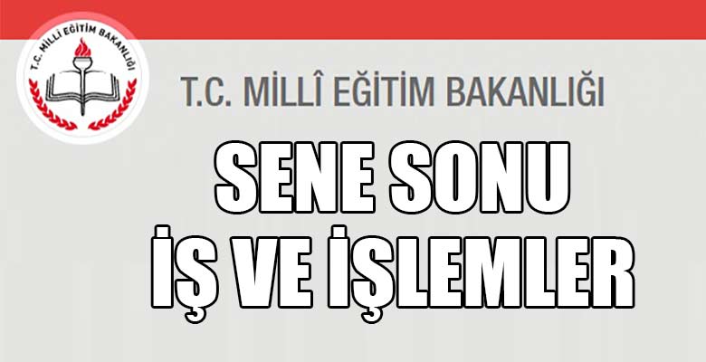 MEB sene sonu iş ve işlemler hakkında resmi yazı yayınladı