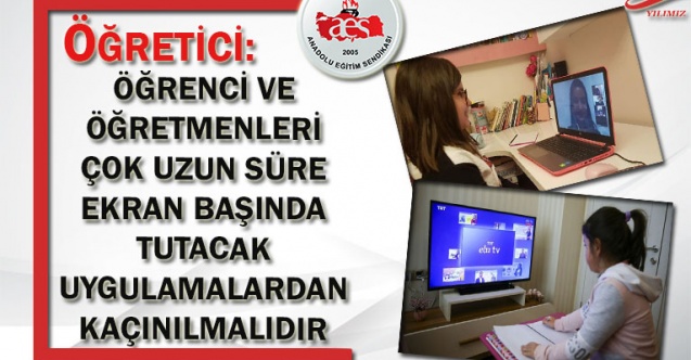 ÖĞRETİCİ: ÖĞRENCİ VE ÖĞRETMENLERİ ÇOK UZUN SÜRE EKRAN BAŞINDA TUTACAK UYGULAMALARDAN KAÇINILMALIDIR