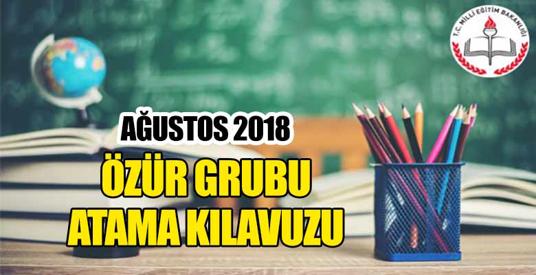 2018 yılı Ağustos dönemi özür grubu atama kılavuzu ve atama takvimi