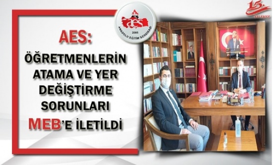 AES: ÖĞRETMENLERİN ATAMA VE YER DEĞİŞTİRME SORUNLARI MEB’E İLETİLDİ