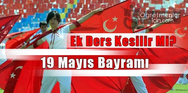 19 Mayıs Ek Dersi Kesilir Mi, 19 Mayıs'ta Ek Ders Ödenir Mi?