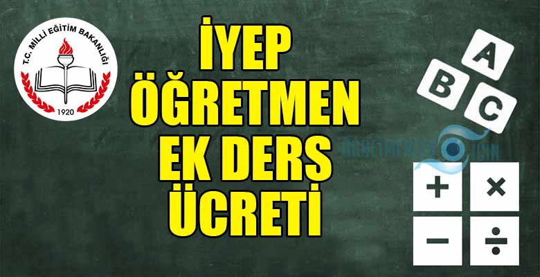 İYEP'te görev alan öğretmenlere ek ders ücreti artırımlı mı ödenecek?
