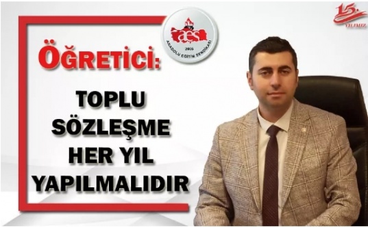 ÖĞRETİCİ: TOPLU SÖZLEŞME HER YIL YAPILMALIDIR