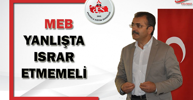 'MEB, Yanlışta Israr Etmemeli'