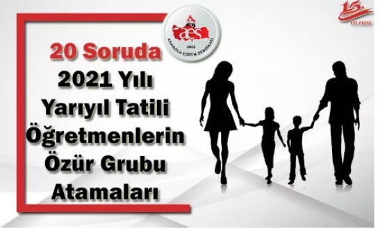 20 Soruda 2021 Yılı Yarıyıl Tatili Öğretmenlerin Özür Grubu Atamaları