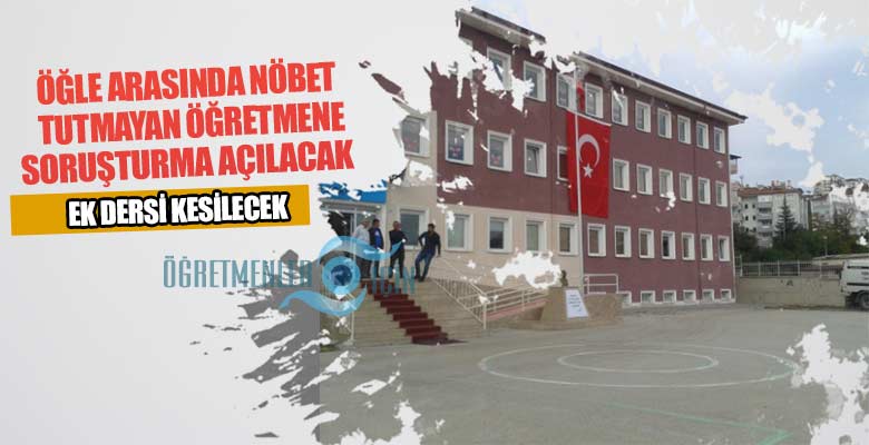 Öğle arasında nöbet tutmayan öğretmenin nöbet ek ders ücreti kesilecek