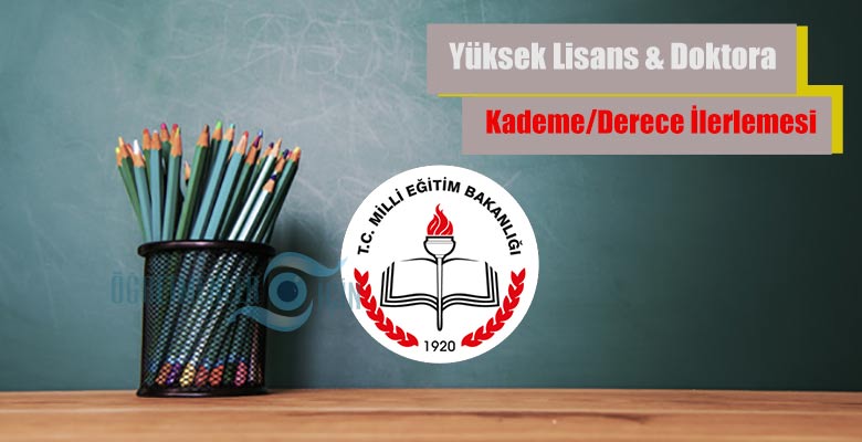 Yüksek lisans veya doktora yapan öğretmenlerin kademe derece ilerlemesi