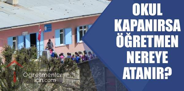 Kapatılan Okulun Öğretmeni Nereye Atanır?