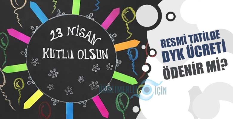 23 Nisan günü resmi tatilde DYK kursu ek ders ücreti ödenecek mi?