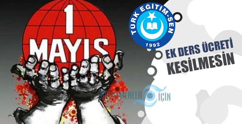 1 Mayıs günü ek ders ücreti kesintisinin yapılmaması için MEB'e başvuru