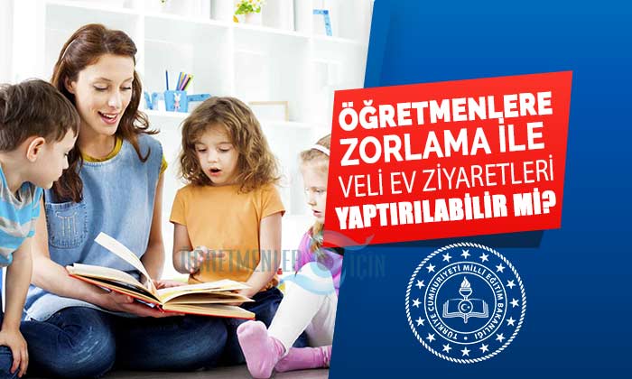 Öğretmenlere zorla veli ev ziyareti yaptırılabilir mi?