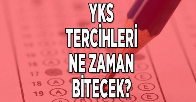 YKS tercihleri ne zaman bitecek 2021? YKS yerleştirme sonuçları hangi tarihte belli olacak?