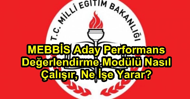 MEBBİS Aday Performans Değerlendirme Modülü Nedir, Ne İşe Yarar?