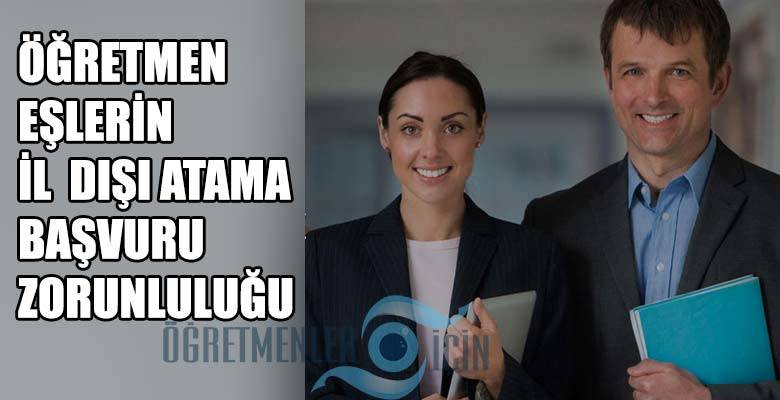 İkisi de öğretmen olan eşler il dışı atama başvurusu yapmak zorunda mı?